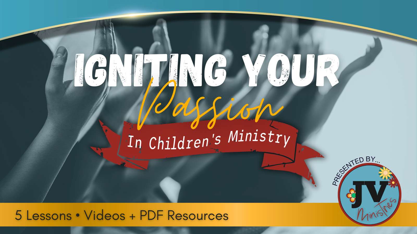 02 Igniting Your Passion In Children’s Ministry